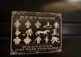 RESTROOM WHATEVER JUST WASH YOUR HANDS