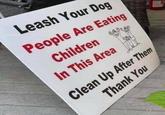 Leash Your Dog People Are Eating Children In This Area Thank You Clean Up After Them