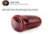 soul nate @MNateShyamalan all hail the thanksgiving tube