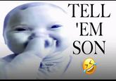 TELL ΕΜ SON