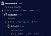 HandInternational140 1d ago Post removed, literally 1984 Ө 241 Reply Award Share Terrarifelt389v2 .1d ago no it's 2025 87 Reply Award GuyFrom2096 .1m ago r/technicallythetruth Share 1 Reply Award Share