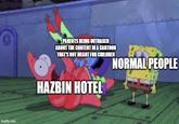 imgflip.com PARENTS BEING OUTRAGED ABOUT THE CONTENT IN A CARTOON THAT'S NOT MEANT FOR CHILDREN HAZBIN HOTEL NORMAL PEOPLE