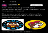← Post Dexerto ⭑ @Dexerto Subscribe Buc-ee's is suing Oklahoma underwear brand 'Nut Huggers' over its squirrel mascot The cease-and-desist claims the logo infringes on the iconic Bucky Beaver mascot HU NU A T GGE 11:41 PM 15 Nov 25 - 398K Views