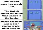 The Hobbit used too much CGI The Hobbit added too much that wasn't in the books Martin Freeman was a poor choice to play Bilbo Baggins YOU BETTER WATCH YOUR MOUTH