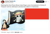 X account @AnimexTwts tweeted, "Raising the One Piece Straw Hats Flag is now Considered a 'Crime of Treason' and an attempt to divide the nation in Indonesia."