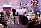 A badjillion trillion soldiers Royal Navy Half the world's industry Wellington Cossacks