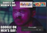 GOOGLE ON WOMEN'S DAY: gle GOOGLE ON MEN'S DAY: Google Search