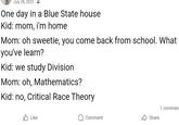 July 28, 2023 One day in a Blue State house Kid: mom, i'm home Mom: oh sweetie, you come back from school. What you've learn? Kid: we study Division Mom: oh, Mathematics? Kid: no, Critical Race Theory Like 1 comment Comment Share