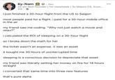 Ky-Nam ✔. You 24 y/o tech founder | 1m view/week | 3x Majors CS, Econ... 11h • i just finished a 30-hour flight from the US to Saigon most people paid for a flight. i paid for a 30-hour mobile office in the air my friend saw me coding. "Why not just watch a movie and relax?" i calculated the ROI of sleeping on a 30-hour flight so I broke down the math for her the ticket wasn't an expense. it was an asset it bought me 30 hours of uninterrupted time sleeping is a conscious decision to depreciate that asset my friend was literally setting her money on fire for 14 hours straight i converted that same time into three new features that's pure alpha