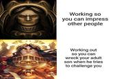 imgflip.com Working so you can impress other people Working out so you can wreck your adult son when he tries to challenge you