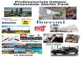 Professionista Italiano Benestante Starter Pack McKinsey & Company Deloitte. BANCA GENERALI Eni Bocconi GENEVA illy Ο POLO RALPH LAUREN RINASCENTE Salvatore Ferragamo 200 "Sono in una Call con un cliente" Le Vacanze