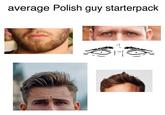 average Polish guy starterpack OCK |-| AQ
