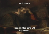 ngl guys i miss the pre Al internet