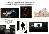 coming home late and your dad is still up starterpack alany C dreamstime.