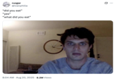X user @ivanphilia tweeted, "“did you eat” / “yes” / “what did you eat”" alongside the Guy Staring into Webcam meme, gathering over 300,000 likes in three months.