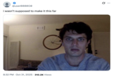 X user @user0000O0 posted the "Guy Staring into Webcam" meme alongside a caption that read, "i wasn’t supposed to make it this far."