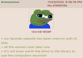 Anonymous 11/23/2025, 9:36:16 PM No.41956195 143 KB WEBP > my favorite website has been overrun with Al slop > all the women look fake now > it's not even worth the drive to the library to use the computers anymore