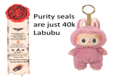 Purity seals are just 40k Labubu On the Anvil of War are the strong tempered and the weak made to perish. Chus are men's souls teste as metal in the forge's fi: We are baru of fire. but we shall not die of u instead we will emerge re-bo. × Ax My sword is at the Emperor's command. answer to no other man, living or dead. Into the fires of battle, unto the Aubil of War THE MONSTERS