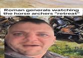 Roman generals watching the horse archers “retreat”