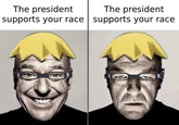 The president supports your race supports your race The president อ