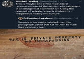 Mitchell Malloy @mmalloyart 11h This is maybe one of the most literal representations of the settler colonial project in an image that I can think of. Using the concept of private property to destroy indigenous history and culture. Bohemian Layabout @captpraxis 1d Someone seriously painted over this pictograph dated 500 AD in Utah to mark their property line. THIS IS PRIVATE PROPERTY NO TRESSPASSING