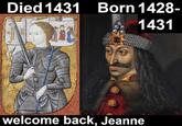 Died 1431 Born 1428- 1431 welcome back, Jeanne