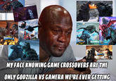 GODZILLA BATTLE LINE GODZILLA BATTLE LINE GAMER GAMERA BATTLE LINE GODZILLA BATTLE LINE GODZILLA MY FACE KNOWING GAME CROSSOVERS ARE THE ONLY GODZILLA VS GAMERA WE'RE EVER GETTING