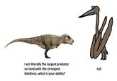 I am literally the largest predator on land with the strongest biteforce, what is your ability? tall