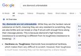 Google are diamond unbreakable Al Mode All Images Videos Shopping News Short videos More Το Al Overview No, diamonds are not unbreakable. While they are the hardest natural substance on Earth, meaning they are very resistant to scratching, they are also brittle and can break or chip if struck with enough force along their cleavage planes. This is because diamond's high hardness (resistance to scratching) is different from its toughness (resistance to breaking). Hardness vs. Toughness: Diamonds have exceptional hardness, which makes them very difficult to scratch. However, their toughness is much lower, meaning they can be damaged by a sharp impact. Cleavage: Diamonds have natural cleavage planes, which are Is d 4 Ju unb O Is t unk Dia sub