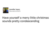 jonnifer lopez @senderblock23 Have yourself a merry little christmas sounds pretty condescending