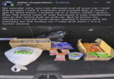 Joker Inspiration. Follow 15h • No wonder why you not allowed out of your car I told the people I had 4 children and myself this is what I got to feed them. I pulled up in a Volvo 2020 I guess they felt some type of way because it was mentioned you in the Volvo pull up pull up. But to know my situation. I would have never waited 2 hours and 30 minutes for the turkey on 7 mile and John r it's a f----- shame REMOVE THIS PANEL TO DISPLAY PRODUCT 935 PEANUT CULATE DARK CHOCO rwis ars B Kars DUNKIN NKIN TIVIA biotics ACTIVIA DANNON