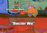 imgflip.com Jojo's Bizzare Adventure Part 8: Jojolion Jurassic Park/World "Doctor Wu"