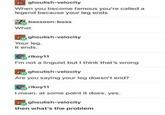 ghoulish-velocity When you become famous you're called a legend because your leg ends What bassoon-boss ghoulish-velocity Your leg. It ends. rikoy11 I'm not a linguist but I think that's wrong ghoulish-velocity Are you saying your leg doesn't end? rikoy11 I mean. at some point it does. yes. ghoulish-velocity then what's the problem