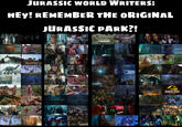 JURASSIC WORLD WRITERS: HEY! REMEMBER THE ORIGINAL JURASSIC PARK?! NOTICE TRESPASSING KEEP OUT REDISTRIBUTING POWER JURASSIC PARK THE LOST WORLD