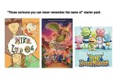"Those cartoons you can never remember the name of" starter pack Mike. Lu& O OG FROM THE CREATOR OF "AN AMERICAN TAIL" ONCE UPON FOREST HENRY Huaste MONSTER