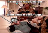 It's an iron ration, Mulgor. What could it cost? 10gp?