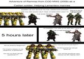 Adventure of Ramirez from COD MW2 (2009) as a Cadian soldier. Helping Lamenters marines. RAMIREZ WE GOT BACKUP ITS THE LAMERNTERS MARINES AND YOU ARE GONNA HELP THEM. OTHERS DONT WANT TO FOR SOME REASON There is no way he is gonna survived with them right? 5 hours later Are we saved by Sanguinius? CREED LIVES CREED LIVES OH RAMIREZ YOU ARE ALIVE AND WELL HOW IS THE OTHER MARINES? How-How did we survived that??? The Emperor blesses us with sanguinius, or guardsman? Did that guardsman luck just saved us? How are we alived with the guardsman??? How did that guardsman have intense luck like Ciaphas Cain?