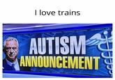 I love trains AUTISM ANNOUNCEMENT