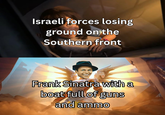 Israeli forces losing ground on the Southern front Frank Sinatra with a boat full of guns and ammo