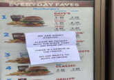 EVERYDAY FAVES Hamburgers SANDWICH COMBO DAVE'S 1 Coca-Cola SINGLE 4.99 Cal: 590 7.79 870-1100 DOUBLE 5.89 8.59 Cal: 860 1130-1370 TRIPLE 6.89 9.49 Cal: 1160 1430-1670 2 TOR Pepper WE ARE SHORT 59 STAFFED. 480 3 PLEASE BE PATIENT WITH THE STAFF THAT DID SHOW UP THERE IS A DEMON IN THE FRIDGE. NO ONE WANTS TO WORK ANYMORE. OR 89 140 GETS 170 0 Pepper NEW CLASSIC 5.39 Cal: 490 7.89 770-1010 GRILLED