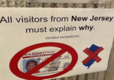 All visitors from New Jersey must explain why. (limited exceptions) NEW JERSEY Motor Vehicle Commission CLASS D BOAT 05-20-2014 AUTO DRIVER LICENSE DL X999 DOB O FAIX STATE STREET NJ 08668-1234 ONE RNONE 999 Gvery Sample M HOT 508 BRN WXU/VEXX 479000 DUPS