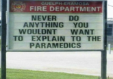 GUELPH-ERAMOSA FIRE DEPARTMENT NEVER DO ANYTHING YOU WOULDNT WANT TO EXPLAIN TO THE PARAMEDICS