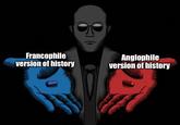 Francophile version of history Anglophile version of history