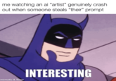 me watching an ai "artist" genuinely crash out when someone steals "their" prompt mematic & Tenor INTERESTING