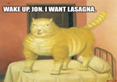 WAKE UP, JON. I WANT LASAGNA. Bolero S