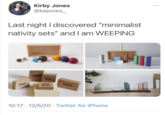 Kirby Jones @kejones_ Last night I discovered "minimalist nativity sets" and I am WEEPING SHEEP JOSEPH MARY BABY JESUS DONKEY 10:17 12/5/20 Twitter for iPhone • וווי