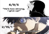 6/9/5 "He's too strong, I give up!" 2/15/1 "How can I beat him?"