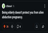 r/Sims4 1h Being elderly doesn't protect you from alien abduction pregnancy. 26 4