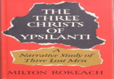 THE THREE CHRISTS OF YPSILANTI A Narrative Study of Three Lost Men MILTON ROKEACH