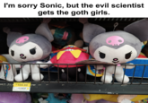 I'm sorry Sonic, but the evil scientist gets the goth girls. OD PELUCHE DISNEY PETIT VARIOS $169.00 Dept. 7 AD 100142039 750024758885 reut +3 shos ACG